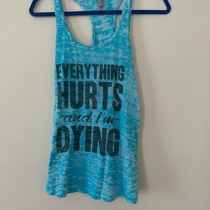 Workout Tank - “Everything Hurts and I’m Dying”